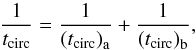 \begin{equation} \frac{1}{t_\mathrm{circ}}=\frac{1}{\left(t_\mathrm{circ}\right)_\mathrm{a}}+ \frac{1}{\left(t_\mathrm{circ}\right)_\mathrm{b}} , \end{equation}