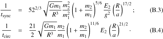 \appendix \setcounter{section}{2} \begin{eqnarray} \frac{1}{t_\mathrm{sync}} & = & 52^{2/3}\sqrt{\frac{Gm_1}{R^3}}\frac{m_2^2}{m_1^2} \left(1+\frac{m_2}{m_1}\right)^{5/6} \frac{E_2}{g^2}\left(\frac{R}{a}\right)^{17/2} ;\\ \frac{1}{t_\mathrm{circ}} & = & \frac{21}{2}\sqrt{\frac{Gm_1}{R^3}} \frac{m_2}{m_1}\left(1+\frac{m_2}{m_1}\right)^{11/6} E_2\,\left(\frac{R}{a}\right)^{21/2} \cdot \end{eqnarray}