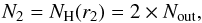 \begin{equation} \label{eq-dens2} N_2 = N_{\rm H}(r_2) = 2\times N_{\rm out}, \end{equation}