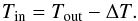 \begin{equation} \label{eq-tin} T_{\rm in} = T_{\rm out} - \Delta T. \end{equation}