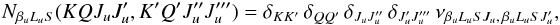 \begin{equation} N_{\beta_u L_u S}(K Q J_u J_u^{\prime}, K^{\prime} Q^{\prime} J_u^{\prime \prime} J_u^{\prime \prime \prime}) = \delta_{K K^{\prime}} \, \delta_{Q Q^{\prime}} \, \delta_{J_u J_u^{\prime \prime}} \, \delta_{J_u^{\prime} J_u^{\prime \prime \prime}} \, \nu_{\beta_u L_u S J_u, \, \beta_u L_u S J_u^{\prime}}, \end{equation}