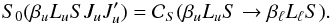 \begin{equation} S_0(\beta_u L_u S J_u J_u^{\prime}) = \mathcal{C}_S(\beta_u L_u S \rightarrow \beta_{\ell} L_{\ell} S). \end{equation}