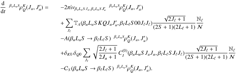 \begin{eqnarray} \frac{\rm d}{{\rm d} t} \;\; ^{\beta_u L_u S} \! \rho^K_Q(J_u, J_u^{\prime}) = && - 2 \pi {\rm i} \nu_{\beta_u L_u S J_u, \, \beta_u L_u S J_u^{\prime}} \;\; ^{\beta_u L_u S} \! \rho^{K}_{Q}(J_u, J_u^{\prime}) \nonumber\\ && + \sum_{J_{\ell}} \mathbb{T}_A(\beta_u L_u S K Q J_u J_u^{\prime}, \beta_{\ell} L_{\ell} S 0 0 J_{\ell} J_{\ell}) \frac{\sqrt{2J_{\ell} + 1}}{(2S +1)(2L_{\ell} + 1)} \frac{\mathbb{N}_{\ell}}{\mathcal{N}} \nonumber\\ && - A(\beta_u L_u S \rightarrow \beta_{\ell} L_{\ell} S) \;\; ^{\beta_u L_u S} \! \rho^{K}_{Q}(J_u, J_u^{\prime}) \nonumber\\ && + \delta_{K 0} \, \delta_{Q 0} \sum_{J_{\ell}} \sqrt{\frac{2J_{\ell} + 1}{2J_u + 1}} \, C_I^{(0)}(\beta_u L_u S J_u J_u, \beta_{\ell} L_{\ell} S J_{\ell} J_{\ell}) \frac{\sqrt{2J_{\ell} + 1}}{(2S +1)(2L_{\ell} + 1)} \frac{\mathbb{N}_{\ell}}{\mathcal{N}} \nonumber\\ && - \mathcal{C}_S(\beta_u L_u S \rightarrow \beta_{\ell} L_{\ell} S) \;\; ^{\beta_u L_u S} \! \rho^K_Q(J_u, J_u^{\prime}). \label{Eq:SEE_2} \end{eqnarray}