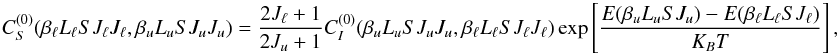 \begin{equation} C_S^{(0)}(\beta_{\ell} L_{\ell} S J_{\ell} J_{\ell}, \beta_u L_u S J_u J_u) = \frac{2J_{\ell} + 1}{2J_u +1} C_I^{(0)}(\beta_u L_u S J_u J_u, \beta_{\ell} L_{\ell} S J_{\ell} J_{\ell}) \, {\rm exp} \left[ \frac{E(\beta_u L_u S J_u) - E(\beta_{\ell} L_{\ell} S J_{\ell})}{K_B T} \right], \end{equation}