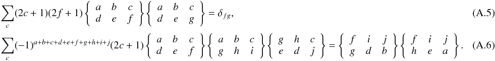 \appendix \setcounter{section}{1} \begin{eqnarray} \label{Eq:6j_sum} &&\sum_c (2c +1)(2f +1) \left\{ \begin{array}{ccc} a & b & c \\ d & e & f \end{array} \right\} \left\{ \begin{array}{ccc} a & b & c \\ d & e & g \end{array} \right\} = \delta_{fg} , \\ \label{Eq:6j_sum2} &&\sum_c (-1)^{a+b+c+d+e+f+g+h+i+j}(2c +1) \left\{ \begin{array}{ccc} a & b & c \\ d & e & f \end{array} \right\} \left\{ \begin{array}{ccc} a & b & c \\ g & h & i \end{array} \right\} \left\{ \begin{array}{ccc} g & h & c \\ e & d & j \end{array} \right\} = \left\{ \begin{array}{ccc} f & i & j \\ g & d & b \end{array} \right\} \left\{ \begin{array}{ccc} f & i & j \\ h & e & a \end{array} \right\}.\quad\quad\quad \end{eqnarray}