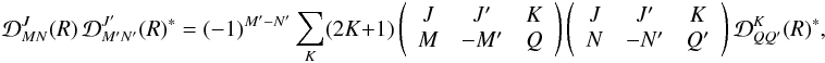 \appendix \setcounter{section}{1} \begin{equation} \mathcal{D}^J_{MN}(R) \, \mathcal{D}^{J^{\prime}}_{M^{\prime} N^{\prime}}(R)^{\ast} = (-1)^{M^{\prime} - N^{\prime}} \sum_K (2K +1) \left( \begin{array}{ccc} J & J^{\prime} & K \\ M & -M^{\prime} & Q \end{array} \right) \left( \begin{array}{ccc} J & J^{\prime} & K \\ N & -N^{\prime} & Q^{\prime} \end{array} \right) \mathcal{D}^{K}_{Q Q^{\prime}}(R)^{\ast}, \label{Eq:rotmat1} \end{equation}