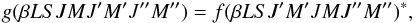 \begin{equation} g(\beta L S J M J^{\prime} M^{\prime} J^{\prime \prime} M^{\prime \prime}) = f(\beta L S J^{\prime} M^{\prime} J M J^{\prime \prime} M^{\prime \prime})^{\ast}, \end{equation}