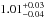 \hbox{$1.01^{+0.03}_{-0.04}$}