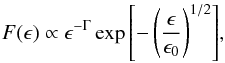 \begin{equation} F(\epsilon)\propto\epsilon^{-\Gamma} \exp{\left[-\left( \frac{\epsilon}{\epsilon_0} \right)^{1/2}\right]}, \end{equation}