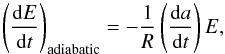 \begin{equation} \left(\frac{{\rm d}E}{{\rm d}t}\right)_{\rm adiabatic}=-\frac{1}{R} \left( \frac{{\rm d}a}{{\rm d}t}\right) E, \end{equation}