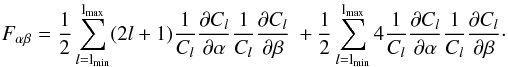 \begin{equation} \label{Festimator} \Fab = \frac12 \sum_{l = \lmin}^\lmax (2l +1)\frac 1{C_l}\frac{\partial C_l}{\partial \alpha} \frac 1{C_l} \frac{\partial C_l}{\partial \beta} \:+ \frac 12 \sum_{l = \lmin}^\lmax 4 \frac 1 {C_l} \frac{\partial C_l}{\partial \alpha} \frac 1{C_l} \frac{\partial C_l}{\partial \beta}\cdot \end{equation}