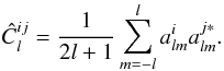 \begin{equation} \hat C^{ij}_l = \frac{1}{2l +1}\sum_{m = -l}^l a^i_{lm}a^{j*}_{lm}. \end{equation}