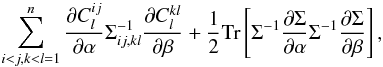 \begin{equation} \label{Fmean2} \sum_{i<j,k<l = 1}^n\frac{\partial C_l^{ij}}{\partial \alpha}\Sigma^{-1}_{ij,kl}\frac{\partial C_l^{kl}}{\partial \beta} + \frac 12 \Tr \lb \Sigma^{-1} \frac{\partial{\Sigma}}{\partial \alpha}\Sigma^{-1}\frac{\partial\Sigma}{\partial \beta}\rb, \end{equation}