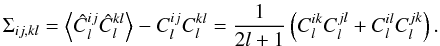 \begin{equation} % \Sigma_{ij,kl}= \av{\hat C_l^{ij}\hat C_l^{kl}} - C_l^{ij}C_l^{kl} = \frac 1{2l +1}\lp C_l^{ik}C_l^{jl} + C_l^{il}C_l^{jk} \rp. % \end{equation}