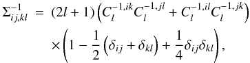\begin{eqnarray} \Sigma^{-1}_{ij,kl} &= & \lp 2l +1 \rp\lp C^{-1,ik}_l C^{-1,jl}_l + C^{-1,il}_lC^{-1,jk}_l\rp \notag \\ &&\times \lp 1 - \frac12 \lp \delta_{ij} + \delta_{kl} \rp+ \frac 14 \delta_{ij}\delta_{kl} \rp, \end{eqnarray}