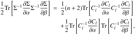 \begin{eqnarray} \label{violating} \frac 12 \Tr \lb \Sigma^{-1} \frac{\partial{\Sigma}}{\partial \alpha}\Sigma^{-1}\frac{\partial\Sigma}{\partial \beta}\rb &=& \frac 12 (n + 2) \Tr \lb C_l^{-1} \frac{\partial C_l}{\partial \alpha} C_l^{-1} \frac{\partial C_l}{\partial \beta}\rb \notag\\ &&+ \frac12 \Tr \lb C^{-1}_l \frac{\partial C_l}{\partial \alpha}\rb\Tr \lb C^{-1}_l \frac{\partial C_l}{\partial \beta}\rb, \end{eqnarray}