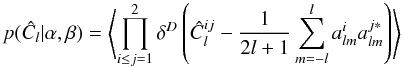 \begin{equation} \label{pcl} p(\hat C_l |\alpha,\beta) = \left\langle{ \prod_{i\le j = 1}^2\delta^D \left( \hat C^{ij}_l - \frac 1 {2l +1}\sum_{ m = -l}^l a^{i}_{lm}a^{j*}_{lm} \right)} \right\rangle \end{equation}