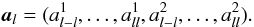 \begin{equation} \veca_l = (a^1_{l-l},\ldots,a^1_{ll},a^2_{l-l},\ldots,a^2_{ll}). \end{equation}