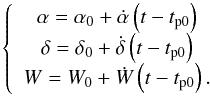 \begin{equation} \left\{ \begin{array}{c} \alpha =\alpha _{0}+\dot{\alpha}\left( t-t_{\rm p0}\right) \\ \delta =\delta _{0}+\dot{\delta}\left( t-t_{\rm p0}\right) \\ W=W_{0}+\dot{W}\left( t-t_{\rm p0}\right). \end{array} \right. \label{pole_orientation} \end{equation}