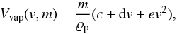 \begin{equation} \label{vapore_cintala} V_{\rm vap}(v,m)=\frac{m}{\varrho _{\rm p}}(c+{\rm d}v+ev^{2}) , \end{equation}