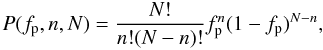 \begin{equation} P(f_{\rm p},n,N) = \frac{N!}{n!(N-n)!}f^{n}_{\rm p}(1-f_{\rm p})^{N-n}, \label{binom} \end{equation}
