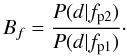 \begin{equation} B_{f} = \frac{P(d|f_{\rm p2})}{P(d|f_{\rm p1})}\cdot \end{equation}