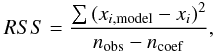 \appendix \setcounter{section}{1} \begin{equation} RSS = \frac{\sum{(x_{i,{\rm model}}-x_{i})^{2}}}{n_{\rm obs}-n_{\rm coef}}, \end{equation}