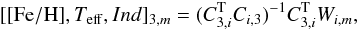 \appendix \setcounter{section}{1} \begin{equation} [[{\rm Fe/H}],T_{\rm eff},Ind]_{3,m} = (C^{\rm T}_{3,i}C_{i,3})^{-1}C^{\rm T}_{3,i}W_{i,m}, \label{refit} \end{equation}