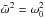 \hbox{$\omegat^2 = \omega_0^2$}