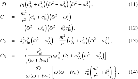 \begin{eqnarray} \mathcal{D} &=& \rhoi \left( \va^2 + \csi^2 \right) \left( \omegat^2 - \omegaA^2 \right) \left( \omegat^2 - \omegac^2 \right), \\ \mathcal{C}_1 &=& \frac{m^2}{r^2}\left( \va^2 + \csi^2 \right) \left( \omegat^2 - \omegac^2 \right) \nonumber\\ &&- \left( \omegat^2 - \omegaA^2 \right) \left( \omegat^2 - k_z^2 \csi^2 \right), \\ \mathcal{C}_2 &=&k_z^2 \csi^2 \left( \omegat^2 - \omegaA^2 \right) + \frac{m^2}{r^2}\left( \va^2 + \csi^2 \right) \left( \omegat^2 - \omegac^2 \right) , \\ \mathcal{C}_3 &=& - \left\{ \frac{\nuin^2}{\left( \omega+i\nuin \right)^2} \rhon \csn^2 \left[ \mathcal{C}_2 + \omegaA^2 \left( \omegat^2 - \omegaA^2 \right) \right] \right. \nonumber \\ &&+ \left. \frac{\mathcal{D}}{\omega \left( \omega + i \nuin \right)} \left[ \omega \left( \omega + i \nuin \right)-\csn^2 \left( \frac{m^2}{r^2} + k_z^2 \right)\right] \right\}, \end{eqnarray}
