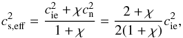 \begin{equation} c_{\rm s,eff}^2 = \frac{\csi^2 + \chi \csn^2}{1+\chi} = \frac{2+\chi}{2(1+\chi)}\csi^2, \label{eq:effcs} \end{equation}