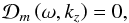\begin{equation} \mathcal{D}_m \left( \omega, k_z \right) = 0, \label{eq:reldispergen} \end{equation}