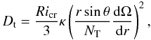 \begin{equation} \label{eq_D_Zahn} D_{\rm t}=\frac{Ri_{\rm cr}}{3}\kappa\left(\frac{r\sin\theta}{N_{\rm T}}\frac{{\rm d}\Omega}{{\rm d}r}\right)^2, \end{equation}