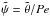 \hbox{$\tilde\psi=\tilde\theta/Pe$}