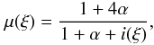 \begin{equation} \mu(\xi)=\frac{1+4 \alpha}{1+\alpha+i(\xi)} , \end{equation}
