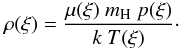 \begin{equation} \rho(\xi) = \frac{\mu(\xi) \ m_{\rm H} \ p(\xi)}{k \ T(\xi)}\cdot \end{equation}