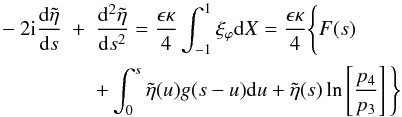 \begin{eqnarray} \label{eq:propkink} - 2 {\rm i} \frac{{\rm d}\tilde{\eta}}{{\rm d}s} &+& \frac{{\rm d}^2\tilde{\eta}}{{\rm d}s^2} = \frac{\epsilon \kappa}{4}\int_{-1}^{1} \xi_\varphi {\rm d}X = \frac{\epsilon \kappa}{4}\Bigg \{ F(s) \nonumber \\ && +\int_{0}^{s}\tilde{\eta} (u)g(s-u){\rm d}u + \tilde{\eta}(s)\ln \left [\frac{p_4}{p_3}\right ] \Bigg \} \end{eqnarray}