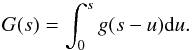 \begin{equation} G(s) = \int_{0}^{s} g(s-u) {\rm d}u. \label{eq:intg} \end{equation}