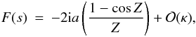 \begin{eqnarray} \label{eq:inhomogenest} F(s)&=&- 2 {\rm i} a\left ( \frac{1 - \cos Z}{Z}\right ) + {\cal O}(\kappa), \end{eqnarray}