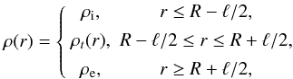 \begin{equation} \rho(r) = \left\{\begin{array}{cc} \rho_{\rm i}, & r \leq R - \ell/2, \vspace*{1.5mm}\\ \rho_t(r), & R - \ell/2 \leq r \leq R + \ell/2, \vspace*{1.5mm}\\ \rho_{\rm e}, & r \geq R + \ell/2, \end{array}\right. \label{eq:2.1} \end{equation}