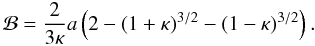 \begin{equation} {\cal B} = \frac{2 }{3\kappa}a \left (2 - (1 + \kappa)^{3/2} - (1 - \kappa)^{3/2}\right ). \end{equation}