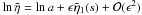\hbox{$\ln \tilde{\eta} = \ln a + \epsilon \tilde{\eta}_1(s) + {\cal{O}}(\epsilon^2)$}