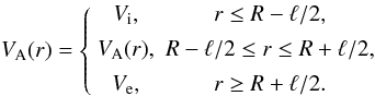 \begin{equation} V_{\rm A}(r) = \left\{\begin{array}{cc} V_{\rm i}, & r \leq R - \ell/2, \vspace*{1.5mm}\\ V_{\rm A}(r), & R - \ell/2 \leq r \leq R + \ell/2, \vspace*{1.5mm}\\ V_{\rm e}, & r \geq R + \ell/2. \end{array}\right. \label{eq:alfven} \end{equation}