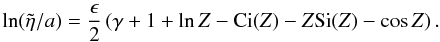 \begin{equation} \ln (\tilde{\eta}/a) = \frac{\epsilon}{2} \left(\gamma + 1 + \ln Z - \hbox{Ci}(Z) - Z \hbox{Si}(Z) - \cos Z\right). \label{eq:smallepseta2} \end{equation}