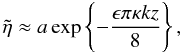 \begin{equation} \tilde{\eta} \approx a \exp\left \{-\frac{\epsilon \pi \kappa k z}{8}\right \}, \label{eq:TGV} \end{equation}