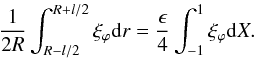 \appendix \setcounter{section}{1} \begin{equation} \frac{1}{2R} \int_{R-l/2}^{R+l/2} \xi_\varphi {\rm d}r = \frac{\epsilon}{4}\int_{-1}^{1} \xi_\varphi {\rm d}X. \end{equation}