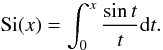 \appendix \setcounter{section}{1} \begin{displaymath} \hbox{Si}(x) = \int_{0}^{x} \frac{\sin t}{t} {\rm d}t. \end{displaymath}