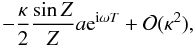 \appendix \setcounter{section}{1} \begin{displaymath} - \frac{\kappa}{2}\frac{\sin Z}{Z}a {\rm e}^{{\rm i}\omega T} + {\cal O}(\kappa^2), \end{displaymath}