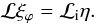\begin{equation} {\cal L} \xi_\varphi = {\cal L}_{\rm i} \eta. \label{xiphilayer} \end{equation}