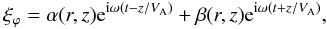\begin{equation} \xi_\varphi = \alpha(r,z){\rm e}^{{\rm i}\omega (t - z/V_{\rm A})} + \beta(r,z){\rm e}^{{\rm i}\omega(t + z/V_{\rm A})},\label{generalxi} \end{equation}